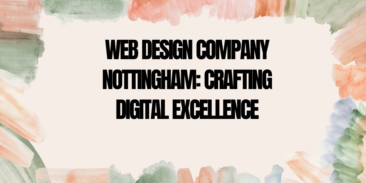 Web Design Company Nottingham | Crafting Digital Excellence