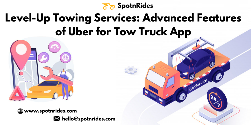 Level-Up Towing Services: Advanced Features of Uber for Tow Truck App - SpotnRides